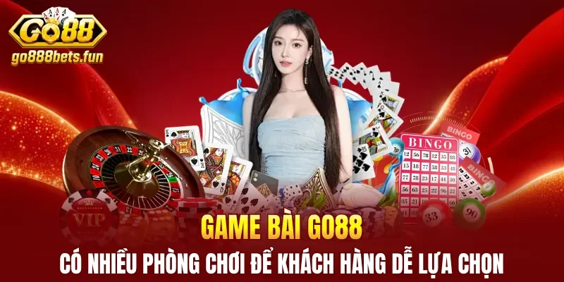 Game bài GO88 có nhiều phòng chơi để khách hàng dễ lựa chọn