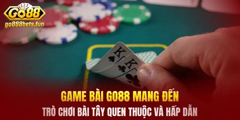 Game bài GO88 mang đến những trò chơi bài tây quen thuộc và hấp dẫn