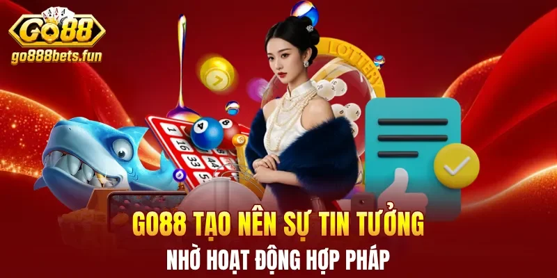 GO88 tạo nên sự tin tưởng nhờ hoạt động hợp pháp