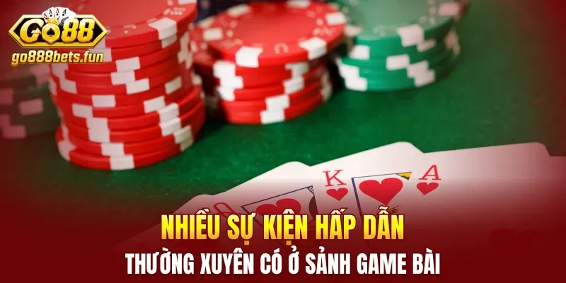 Nhiều sự kiện hấp dẫn thường xuyên có ở sảnh game bài