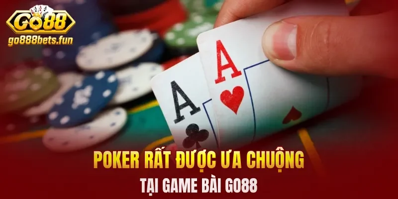 Poker rất được ưa chuộng tại game bài GO88